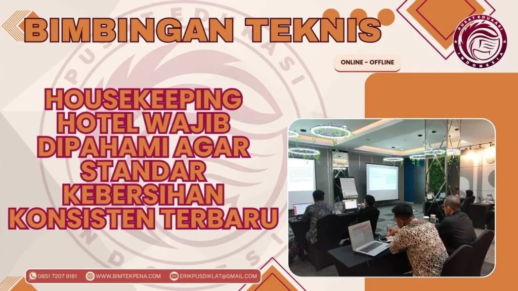 Bimtek Housekeeping Hotel Wajib Dipahami agar Standar Kebersihan Konsisten Terbaru